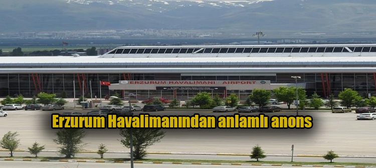 Erzurum Havalimanindan anlamli anons