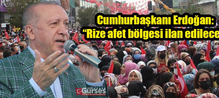 Cumhurbaskani Erdogan: “Rize afet bölgesi ilan edilecek”