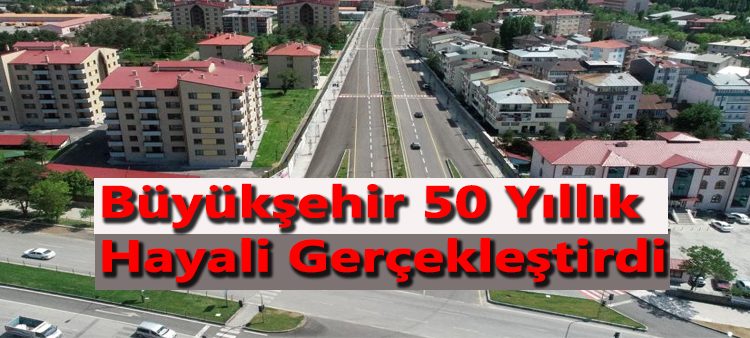 Büyüksehir 50 yillik hayali gerçeklestirdi