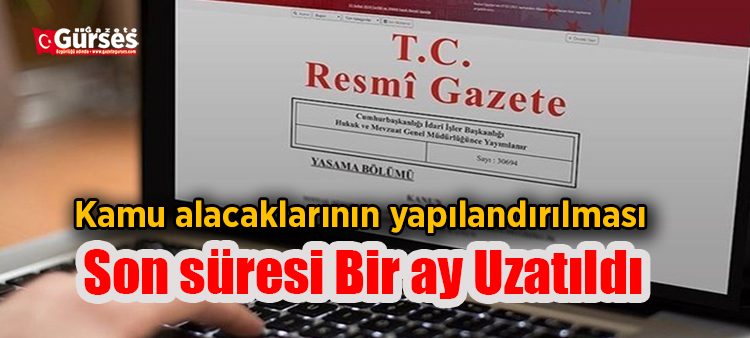 Kamu alacaklarinin yapilandirilmasi için son tarih 1 ay uzatildi