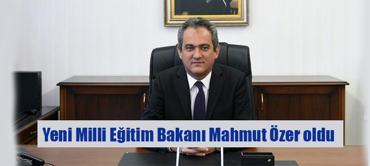 Yeni Milli Egitim Bakani Mahmut Özer oldu