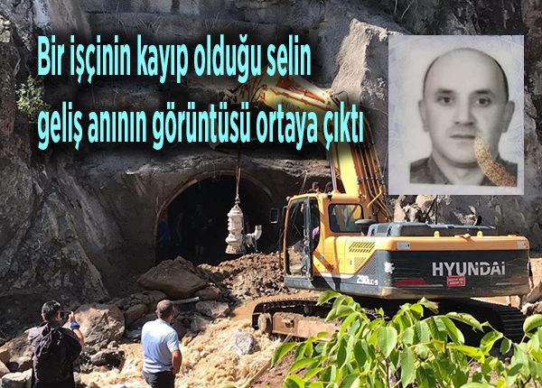 Bir isçinin kayip oldugu selin gelis aninin görüntüsü ortaya çikti