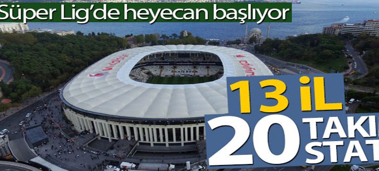 Süper Lig’de 13 ilden 20 takim 20 statta oynayacak