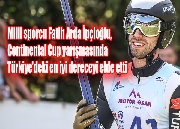 Milli sporcu Fatih Arda Ipçioglu, Continental Cup yarismasinda Türkiye’deki en iyi dereceyi elde etti