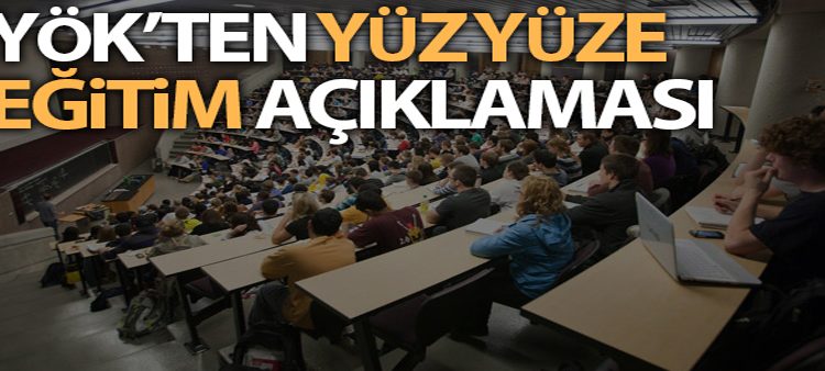 YÖK: ‘Yüz yüze egitime baslanmasi için gerekli çalismalarimiz yürütülmektedir’