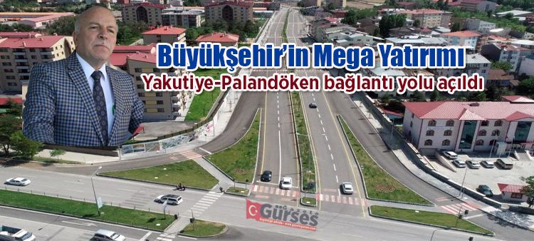 Büyüksehir’in Mega Yatirimi Yakutiye-Palandöken baglanti yolu açildi