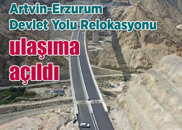 Artvin-Erzurum Devlet Yolu Relokasyonu ulasima açildi