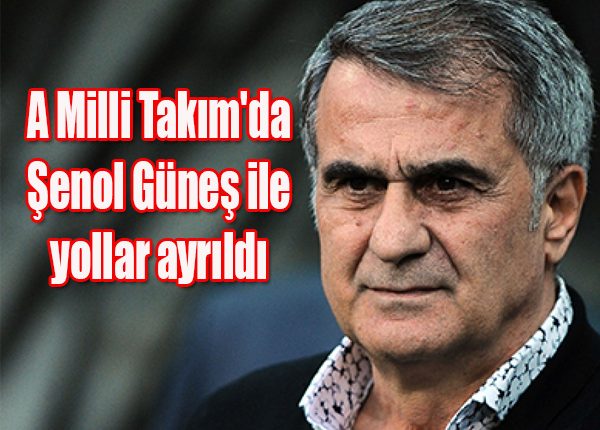 A Milli Takim’da Senol Günes ile yollar ayrildi