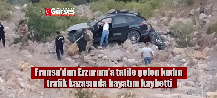 Fransa’dan Erzurum’a tatile gelen kadin trafik kazasinda hayatini kaybetti