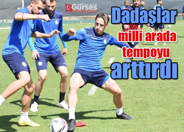 Dadaslar milli arada tempoyu arttirdi