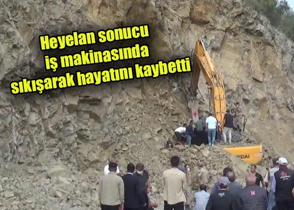 Heyelan sonucu is makinasinda sikisarak hayatini kaybetti