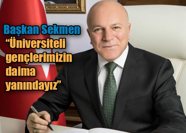 Baskan Sekmen: “Üniversiteli gençlerimizin daima yanindayiz”