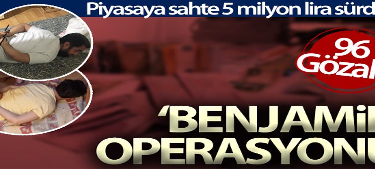 ‘Benjamin’ operasyonu: 96 gözalti