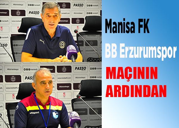 Manisa FK-BB Erzurumspor maçinin ardindan