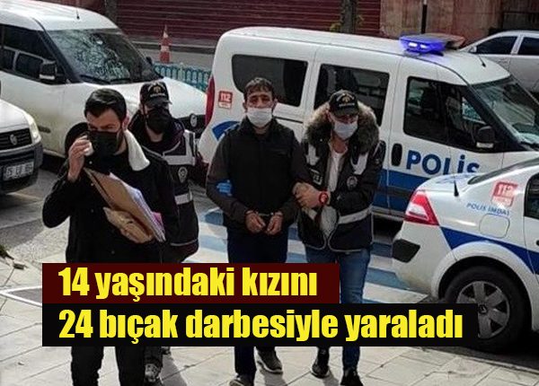 Tartistigi 14 yasindaki kizini 24 biçak darbesiyle yaraladi