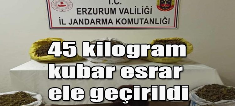 Erzurum’da 45 kilogram kubar esrar ele geçirildi