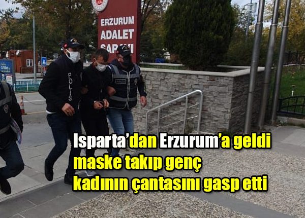 Isparta’dan Erzurum’a geldi, maske takip genç kadinin çantasini gasp etti