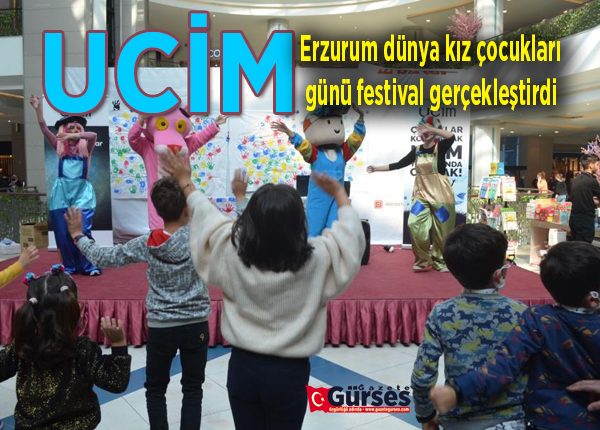 UCIM Erzurum dünya kiz çocuklari günü festival gerçeklestirdi