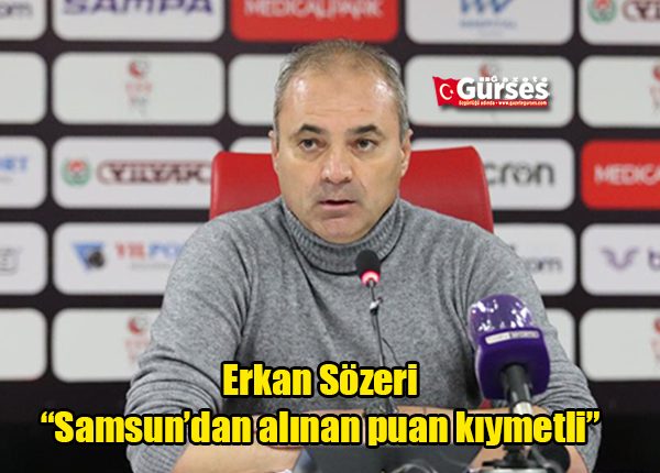 Erkan Sözeri: “Samsun’dan alinan puan kiymetli”