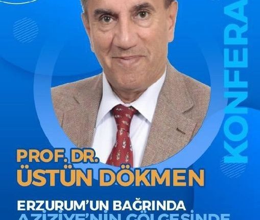 Üstün Dökmen’den Erzurum’da konferans