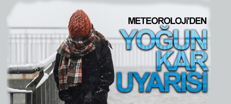Meteoroloji’den yogun kar uyarisi