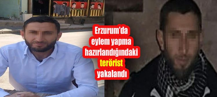 Erzurum’da eylem yapma hazirlandigindaki terörist yakalandi