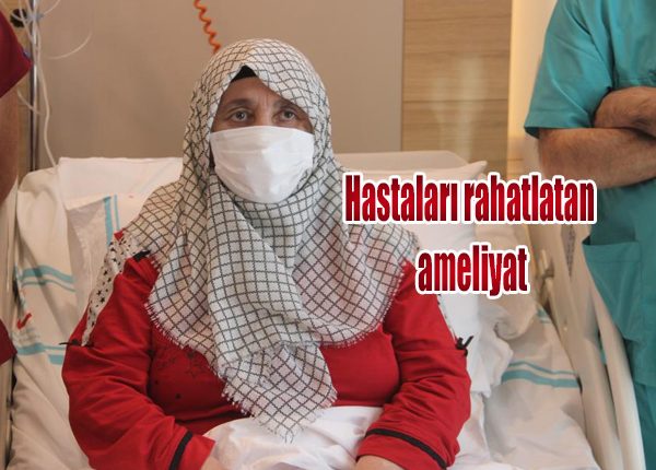 Hastalari rahatlatan ameliyat