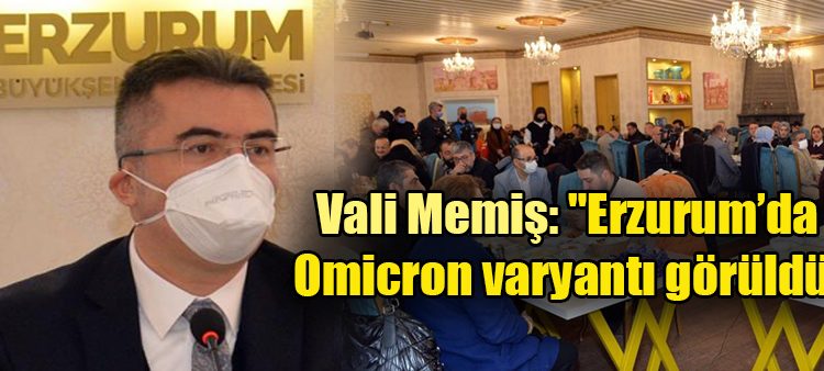 Vali Memis: “Erzurum’da Omicron varyanti görüldü”