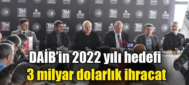 DAIB’in 2022 yili hedefi 3 milyar dolarlik ihracat