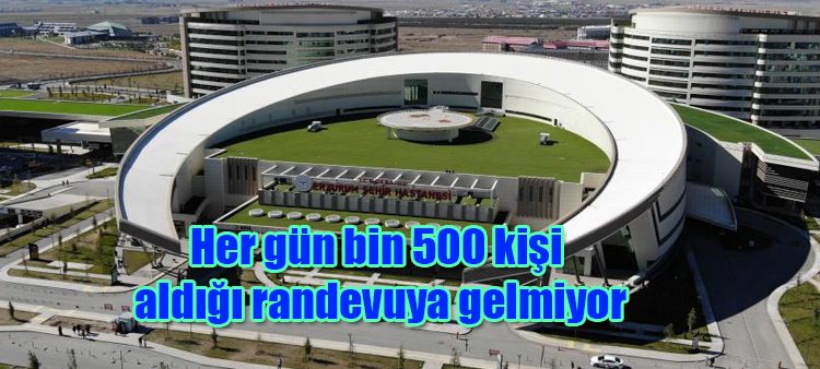 Her gün bin 500 kisi aldigi randevuya gelmiyor