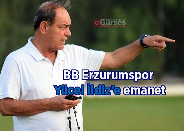 BB Erzurumspor Yücel Ildiz’e emanet