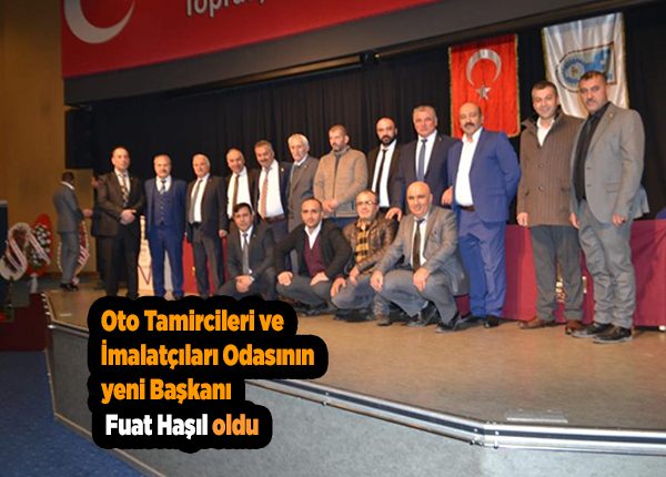 Oto Tamircileri ve Imalatçilari Odasinin yeni Baskani Fuat Hasil oldu