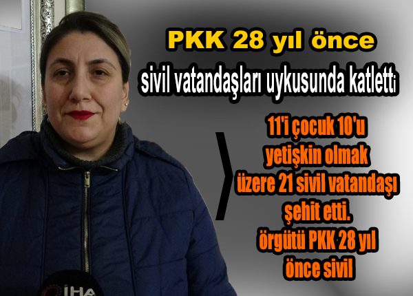 Terör örgütü PKK 28 yil önce sivil vatandaslari uykusunda katletti