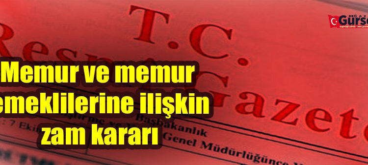 Memur ve memur emeklilerine iliskin zam karari Resmi Gazete’de yayimlandi