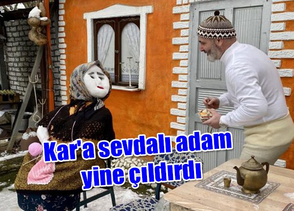 Kar’a sevdali adam yine çildirdi