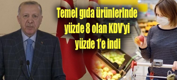 Temel gida ürünlerinde yüzde 8 olan KDV’yi yüzde 1’e indi