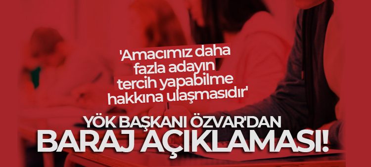 YÖK Baskani Özvar’dan baraj açiklamasi