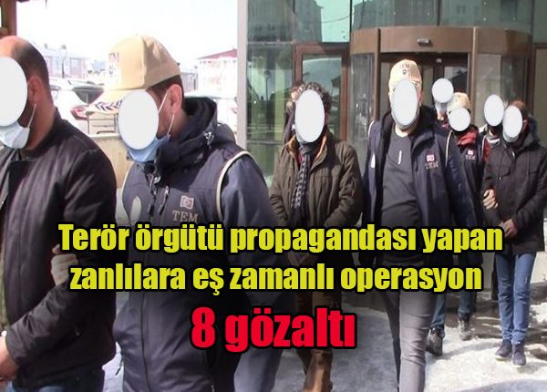 Terör örgütü propagandasi yapan zanlilara es zamanli operasyon: 8 gözalti