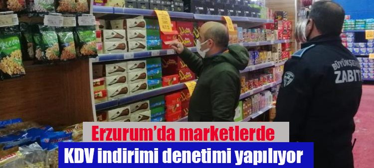 Erzurum’da marketlerde KDV indirimi denetimi yapiliyor