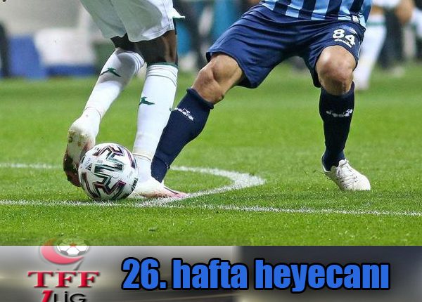 Spor Toto 1. Lig’de 26. hafta heyecani